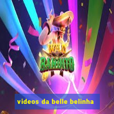 videos da belle belinha